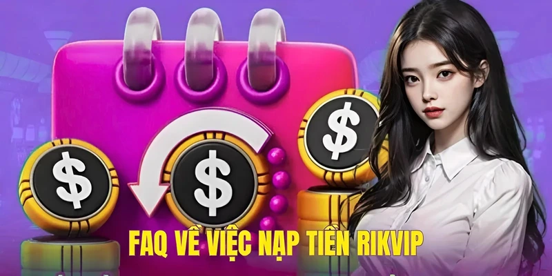 FAQ về việc nạp tiền Rikvip