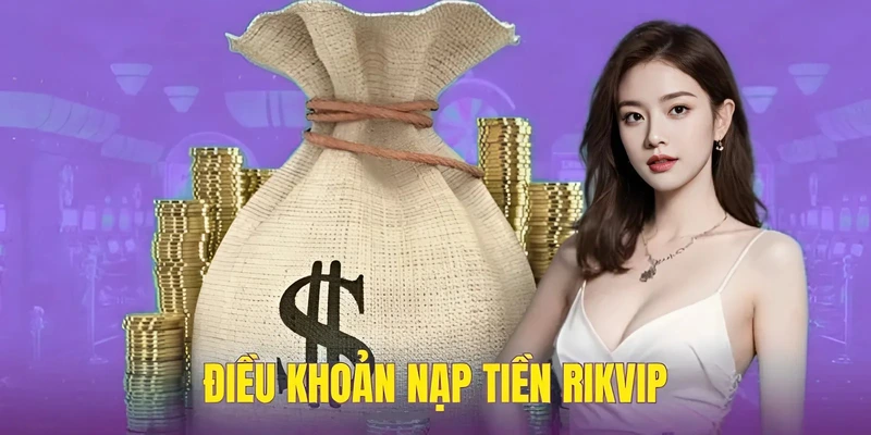 Điều khoản nạp tiền Rikvip