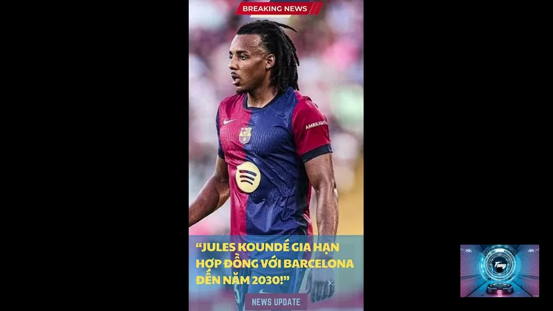 kounde gia han hop dong voi barca den nam 2030